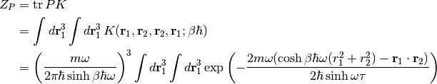 Z_P &= \operatorname{tr} PK \\
&= \int d\mathbf{r}_1^3 \int d\mathbf{r}_1^3 \,
K(\mathbf{r}_1, \mathbf{r}_2, \mathbf{r}_2, \mathbf{r}_1; \beta\hbar) \\
&= \left(\frac{m\omega}{2\pi\hbar\sinh\beta\hbar\omega}\right)^3
\int d\mathbf{r}_1^3 \int d\mathbf{r}_1^3
\exp\left(-\frac{2m\omega(\cosh\beta\hbar\omega(r_1^2 +r_2^2)
-\mathbf{r}_1\cdot\mathbf{r}_2)}
{2\hbar\sinh\omega\tau}\right)