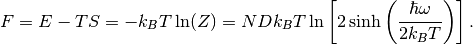 F = E - TS = -k_BT \ln(Z)
= ND k_BT \ln\left[2 \sinh\left(\frac{\hbar\omega}{2k_BT}\right)\right].
