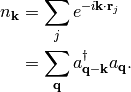 n_{\mathbf{k}} &= \sum_j e^{-i\mathbf{k}\cdot\mathbf{r}_j} \\
&= \sum_{\mathbf{q}} a^\dagger_\mathbf{q-k} a_{\mathbf{q}}.